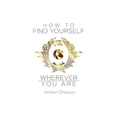 How to Find Yourself Wherever You Are