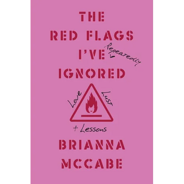 The Red Flags I've (Repeatedly) Ignored: Love, Lust, + Lessons