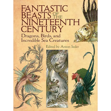 Fantastic Beasts of the Nineteenth Century: Dragons, Birds, and Incredible Sea Creatures