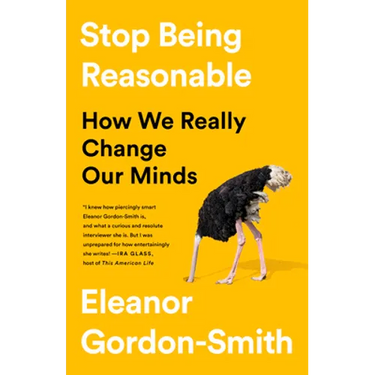 Stop Being Reasonable: How We Really Change Our Minds
