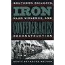 Iron Confederacies: Southern Railways, Klan Violence, and Reconstruction