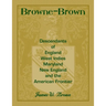 Browne-Brown: Descendants of England, West Indies, Maryland, New England, and the American Frontier