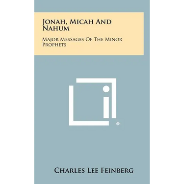 Jonah, Micah And Nahum: Major Messages Of The Minor Prophets