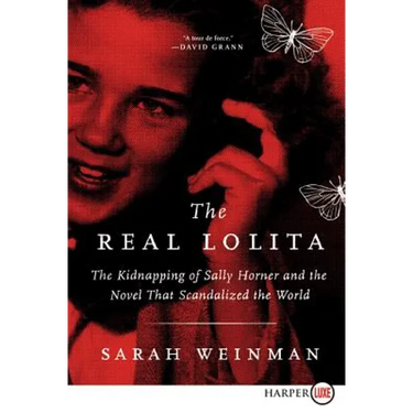 The Real Lolita: The Kidnapping of Sally Horner and the Novel That Scandalized the World