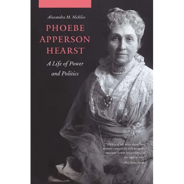 Phoebe Apperson Hearst: A Life of Power and Politics
