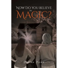 Now Do You Believe in Magic?