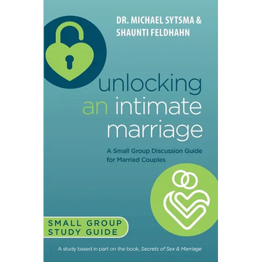 Unlocking an Intimate Marriage: A Small Group Discussion Guide for Married Couples