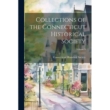 Collections of the Connecticut Historical Society; Volume 9