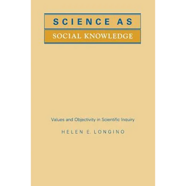 Science as Social Knowledge: Values and Objectivity in Scientific Inquiry