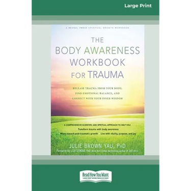 The Body Awareness Workbook for Trauma: Release Trauma from Your Body, Find Emotional Balance, and Connect with Your Inner Wisdom (16pt Large Print Ed