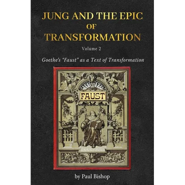 Jung and the Epic of Transformation - Volume 2: Goethe's "Faust" as a Text of Transformation