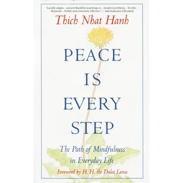 Peace is Every Step: The Path of Mindfulness in Everyday Life