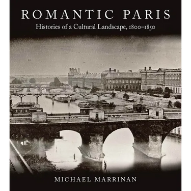 Romantic Paris: Histories of a Cultural Landscape, 1800a 1850