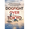 Dogfight Over Tokyo: The Final Air Battle of the Pacific and the Last Four Men to Die in World War II