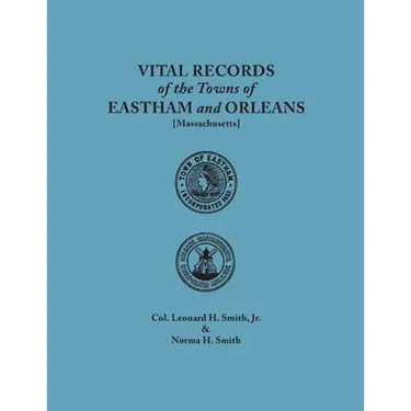 Vital Records of the Towns of Eastham and Orleans. an Authorized Facsimile Reproduction of Records Published Serially 1901-1935 in the Mayflower Desce