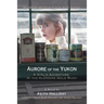 Aurore of the Yukon: A Girl's Adventure in the Klondike Gold Rush