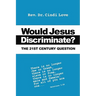 Would Jesus Discriminate?: The 21st Century Question