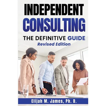 Independent Consulting: The Definitive Guide