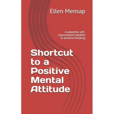 Shortcut to a Positive Mental Attitude: A Powerful Self-Improvement Booklet to Positive Thinking