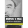 Small Frame Tai Ji Quan: The Tradition of the Wu-Hao Style