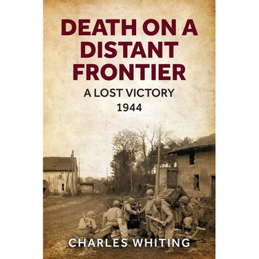 Death on a Distant Frontier: A Lost Victory, 1944