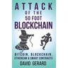 Attack of the 50 Foot Blockchain: Bitcoin, Blockchain, Ethereum & Smart Contracts