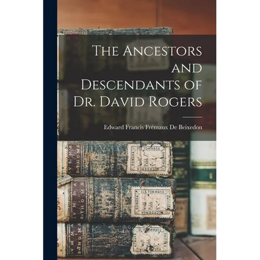 The Ancestors and Descendants of Dr. David Rogers