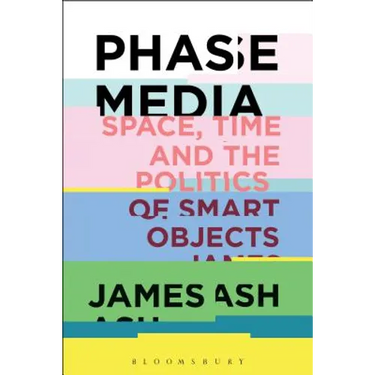Phase Media: Space, Time and the Politics of Smart Objects