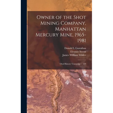 Owner of the Shot Mining Company, Manhattan Mercury Mine, 1965-1981: Oral History Transcript / 199