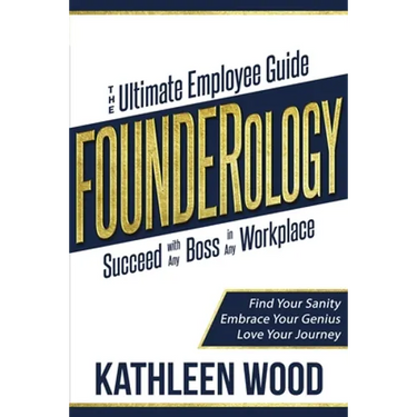 FOUNDERology: the Ultimate Employee Guide to Succeed with Any Boss in Any Workplace