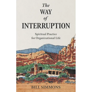 The Way of Interruption: Spiritual Practice for Organizational Life