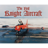 The Red Knight Aircraft: Includes Civilian Revivals and Static Display Aircraft