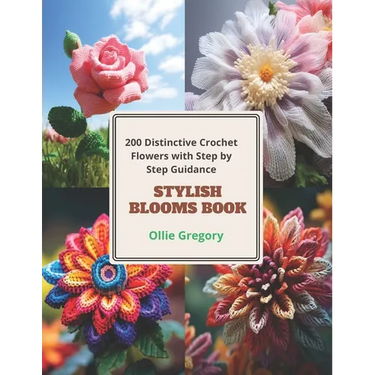 Stylish Blooms Book: 200 Distinctive Crochet Flowers with Step by Step Guidance