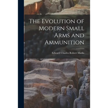 The Evolution of Modern Small Arms and Ammunition