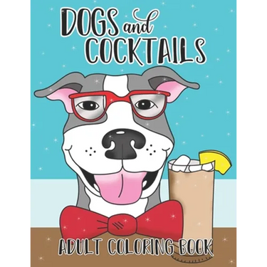 Dogs and Cocktails Adult Coloring Book: 20 Cocktail Recipes with Funny Dog Cartoons for Adults to make and color