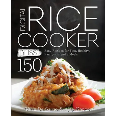 Digital Rice Cooker Bliss: 150 Easy Recipes for Fast, Healthy, Family-Friendly Meals