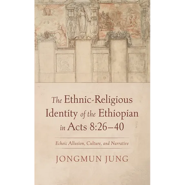 The Ethnic-Religious Identity of the Ethiopian in Acts 8: 26-40