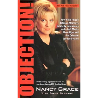 Objection!: How High-Priced Defense Attorneys, Celebrity Defendants, and a 24/7 Media Have Hijacked Our Criminal Justice System