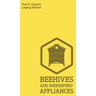 Beehives And Bee Keepers' Appliances (Legacy Edition): A Practical Manual For Handmade Bee Hives, Wax And Honey Extraction Tools, And Traditional Apia