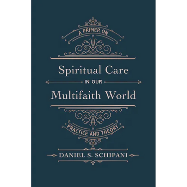 Spiritual Care in Our Multifaith World: A Primer on Practice and Theory