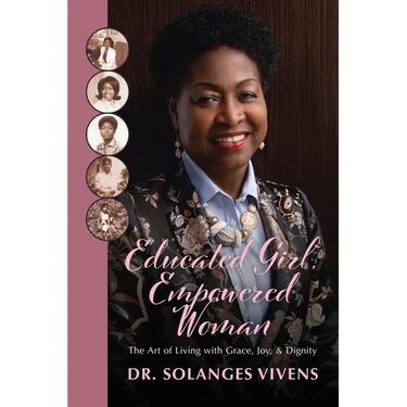Educated Girl, Empowered Woman: The Art of Living with Grace, Joy, & Dignity