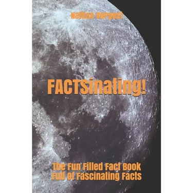 FACTSinating!: The Fun Filled Fact Book Full Of Fascinating Facts