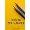 The Little Guide for the New ESL Teacher