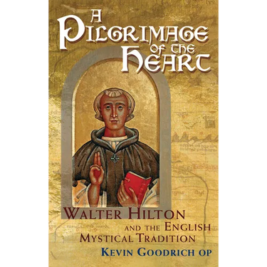 A Pilgrimage of the Heart: Walter Hilton and the English Mystical Tradition