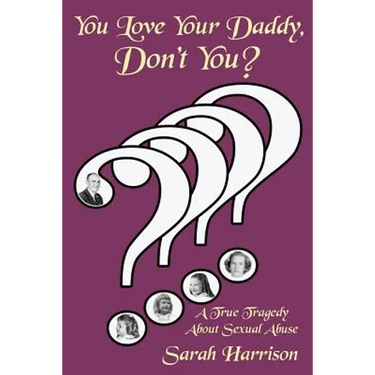 You Love Your Daddy, Don't You?: A True Tragedy about Sexual Abuse