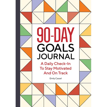 The 90-Day Goals Journal: A Daily Check-In to Stay Motivated and on Track