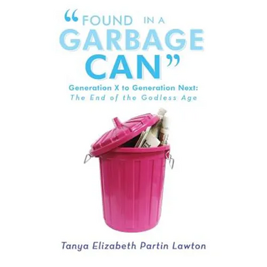 Found in a Garbage Can: Generation X to Generation Next: The End of the Godless Age