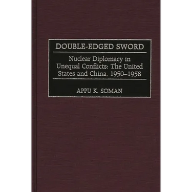 Double-Edged Sword: Nuclear Diplomacy in Unequal Conflicts, the United States and China, 1950-1958