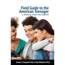 Field Guide To The American Teenager: A Survival Guide For Parents