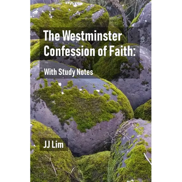 The Westminster Confession of Faith: With Study Notes